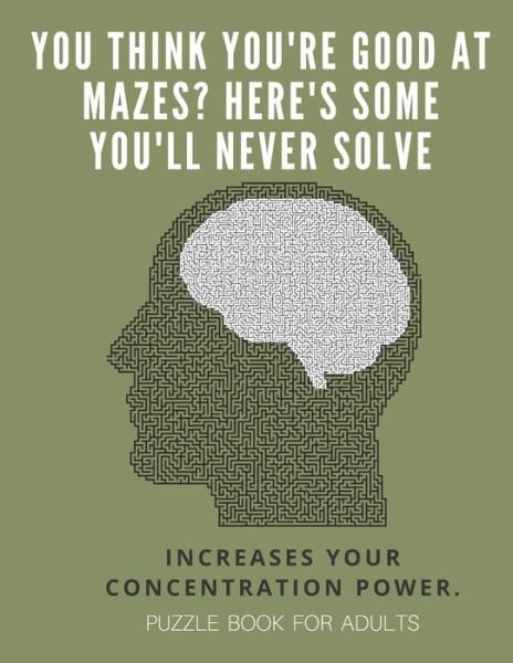 Cover for Puzzle Book For Adults · You Think you're good at mazes? here's some you'll never solve - Mazes for adults - large print '8.5x11 in' puzzle book for adults - Puzzle Book (Paperback Bog) (2019)