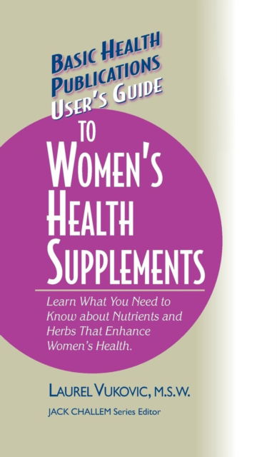 Cover for Laurel Vukovic · User's Guide to Women's Health Supplements - Basic Health Publications User's Guide (Inbunden Bok) (2003)