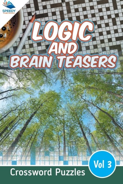 Logic and Brain Teasers Crossword Puzzles Vol 3 - Speedy Publishing LLC - Kirjat - Speedy Publishing LLC - 9781682803851 - lauantai 31. lokakuuta 2015