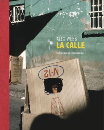 Cover for Alex Webb · Alex Webb: La Calle (Hardcover bog) [Signed edition] (2016)