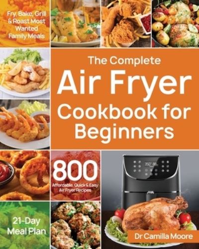 Cover for Dr Camilla Moore · The Complete Air Fryer Cookbook for Beginners (Paperback Book) (2019)