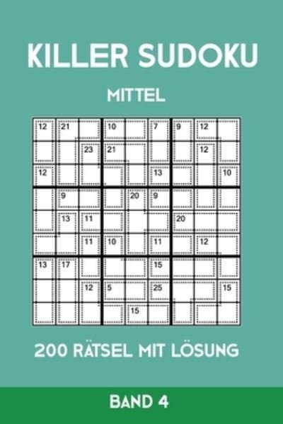 Cover for Tewebook Killer Sudoku · Killer Sudoku Mittel 200 Ratsel mit Loesung Band 4 (Paperback Book) (2019)