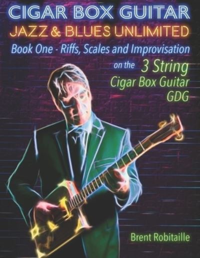 Cover for Brent Robitaille · Cigar Box Guitar Jazz &amp; Blues Unlimited (Paperback Book) (2019)