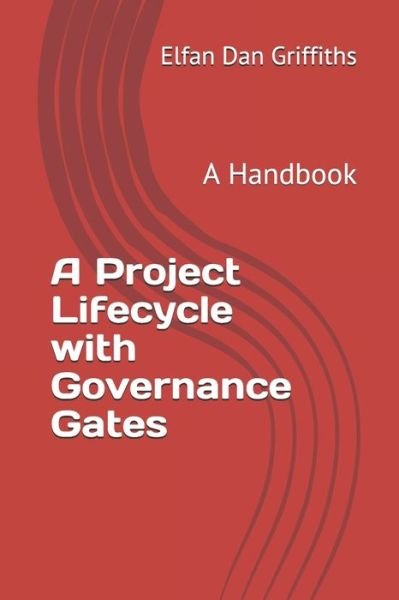 Cover for Elfan Dan Griffiths Mba · A Project Lifecycle with Governance Gates (Paperback Bog) (2019)