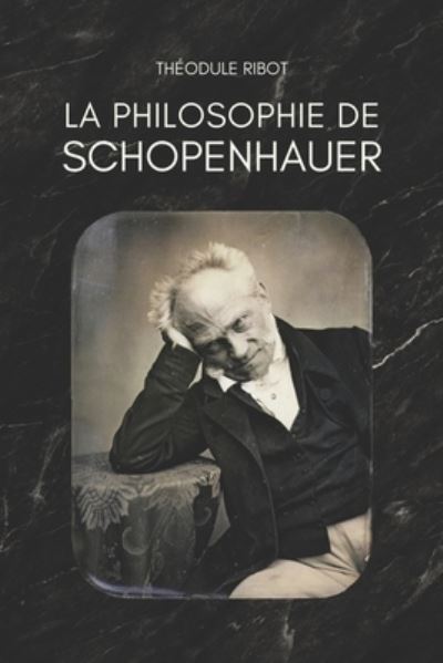 Cover for Theodule Armand Ribot · La philosophie de SCHOPENHAUER (Paperback Book) (2019)