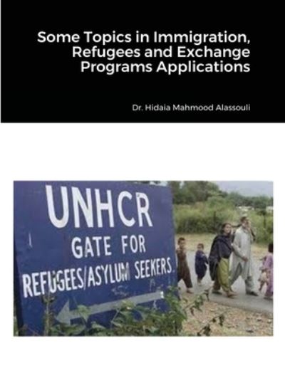 Cover for Hidaia Mahmood Alassouli · Some Topics in Immigration, Refugees and Exchange Programs Applications (Paperback Book) (2021)