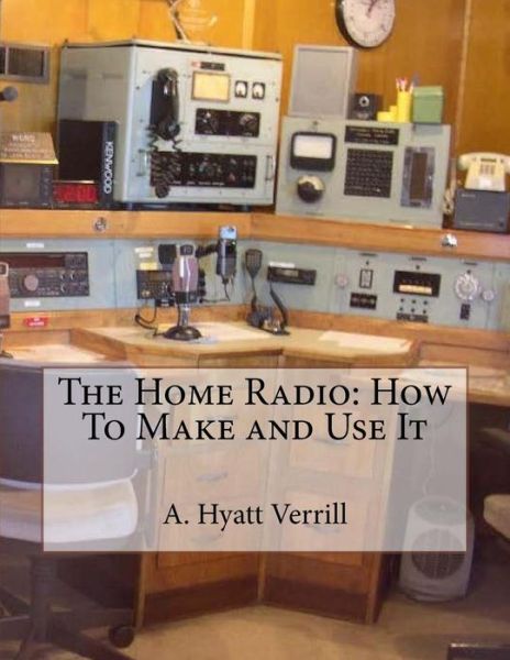 Cover for A Hyatt Verrill · The Home Radio (Paperback Book) (2018)