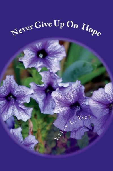 Cover for Kelly L Tice · Never Give Up Hope (Paperback Book) (2018)