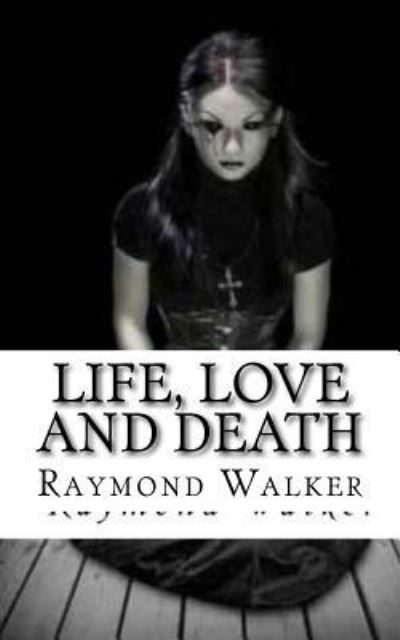 Cover for Raymond Walker · Life, Love and Death (Paperback Book) (2018)