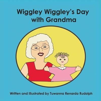 Cover for Tuwanna Renarda Rudolph · Wiggley Wiggley's Day With Grandma (Paperback Bog) (2018)