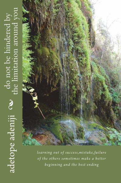 Do Not Be Hindered by the Limitation Around You - Adetope Oluseye Adeniji - Książki - Createspace Independent Publishing Platf - 9781723074851 - 14 listopada 2017