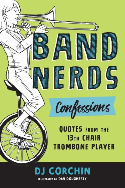 Band Nerds Confessions: Quotes from the 13th Chair Trombone Player - Band Nerds - DJ Corchin - Livros - Sourcebooks, Inc - 9781728219851 - 1 de dezembro de 2020