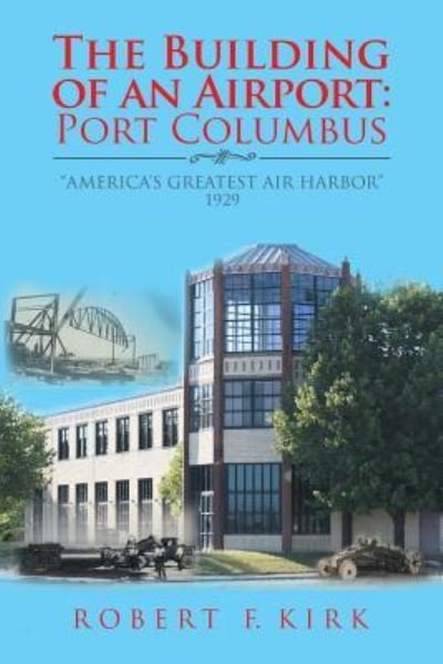The Building of an Airport - Robert F Kirk - Bøger - AuthorHouse - 9781728305851 - 12. april 2019