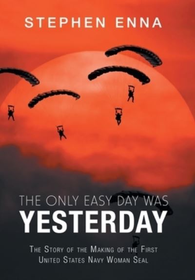 Cover for Stephen Enna · The Only Easy Day Was Yesterday (Hardcover Book) (2019)