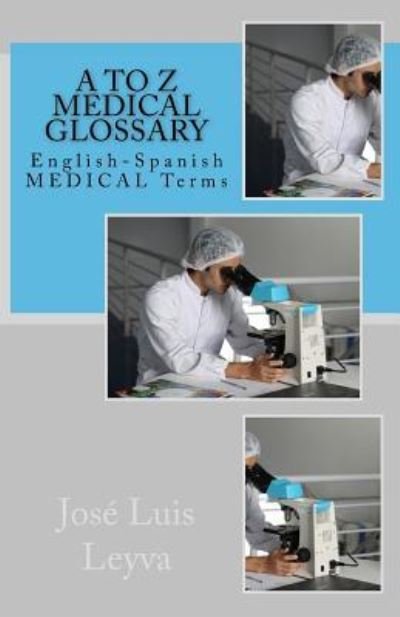 Cover for Jose Luis Leyva · A to Z Medical Glossary (Taschenbuch) (2018)