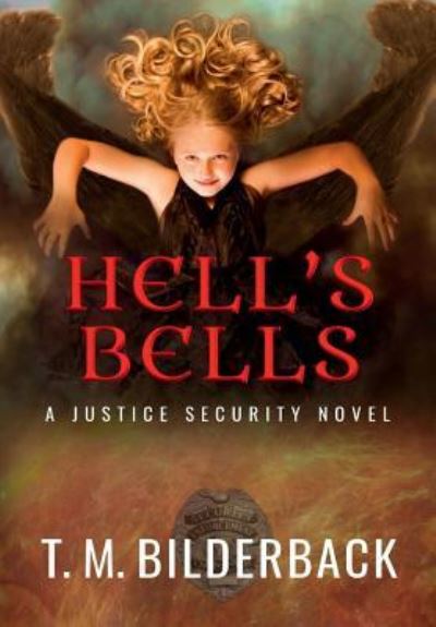 Cover for T M Bilderback · Hell's Bells - A Justice Security Novel (Hardcover Book) (2017)