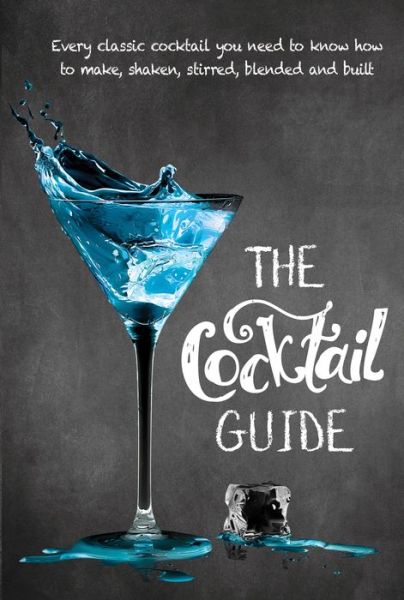 The Cocktail Guide - New Holland Publishers - Books - New Holland Publishers - 9781760790851 - August 20, 2019