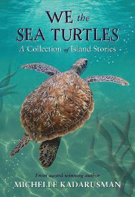 We the Sea Turtles: A collection of island stories - Kadarusman, Michelle (Scotiabank Giller Awards) - Libros - Pajama Press - 9781772782851 - 9 de noviembre de 2023