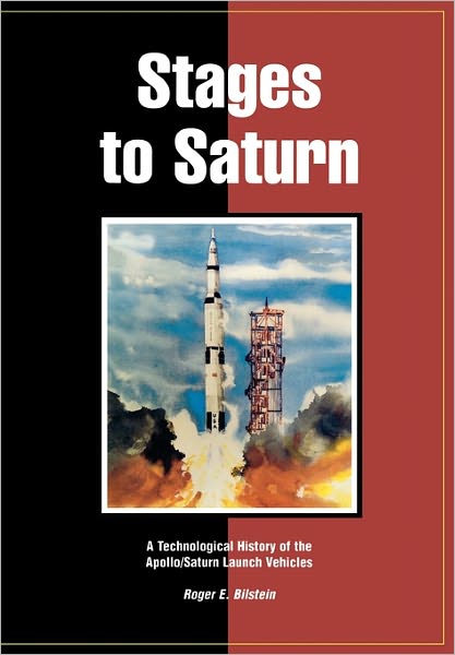 Cover for Roger E. Bilstein · Stages to Saturn: A Technological History of the Apollo / Saturn Launch Vehicles (Paperback Book) (2011)