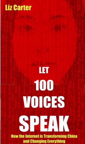Cover for Liz Carter · Let 100 Voices Speak: How the Internet is Transforming China and Changing Everything (Paperback Book) (2015)