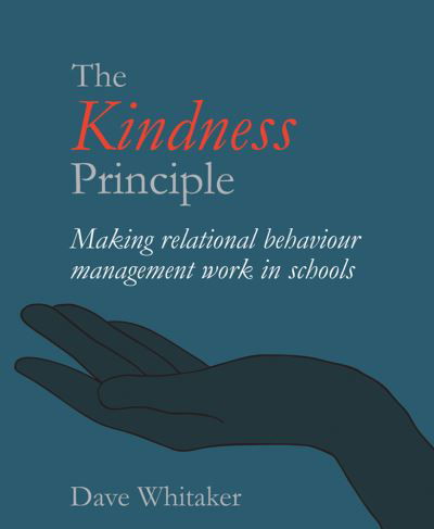 Cover for Dave Whitaker · The Kindness Principle: Making relational behaviour management work in schools (Paperback Bog) (2021)