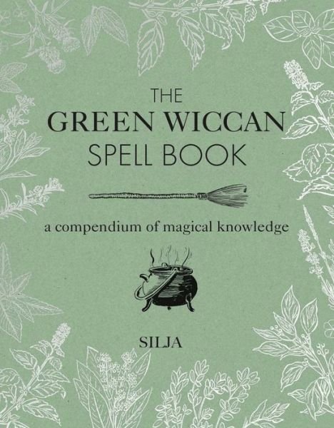 Cover for Silja · The Green Wiccan Spell Book: A Compendium of Magical Knowledge (Hardcover Book) (2019)