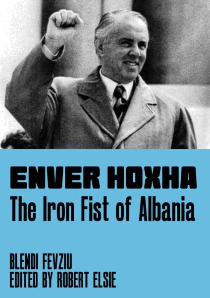 Cover for Blendi Fevziu · Enver Hoxha: The Iron Fist of Albania (Hardcover Book) (2016)