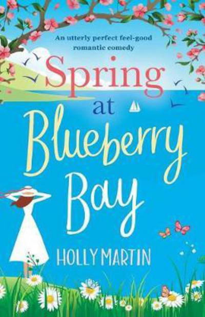 Cover for Holly Martin · Spring at Blueberry Bay: An utterly perfect feel good romantic comedy - Hope Island (Pocketbok) (2017)