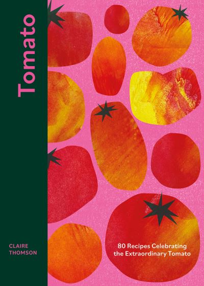 Tomato: 80 Recipes Celebrating the Extraordinary Tomato - Claire Thomson - Livros - Quadrille Publishing Ltd - 9781787137851 - 23 de junho de 2022