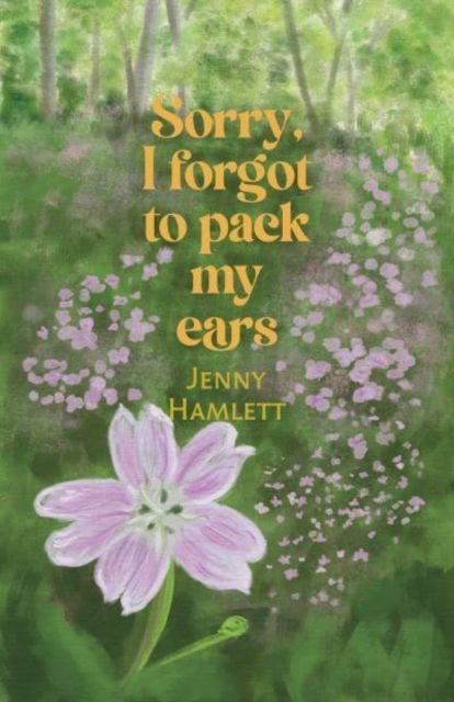 Sorry, I forgot to pack my ears - Jenny Hamlett - Bücher - Cinnamon Press - 9781788648851 - 14. Februar 2025