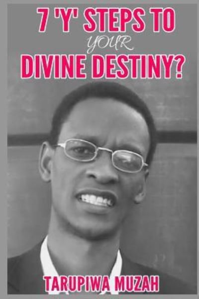 Cover for Tarupiwa Muzah · 7 'Y' Steps to Your Divine Destiny (Paperback Book) (2019)