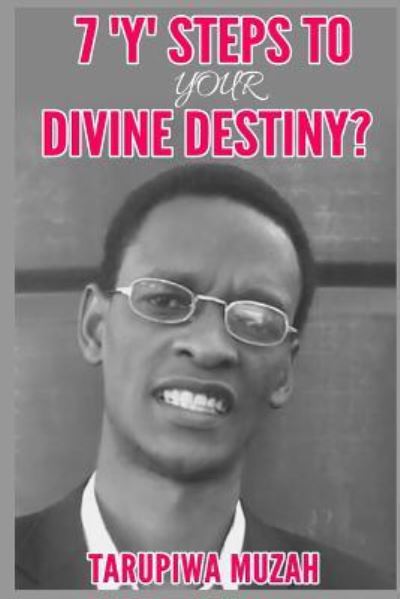 Cover for Tarupiwa Muzah · 7 'Y' Steps to Your Divine Destiny (Taschenbuch) (2019)