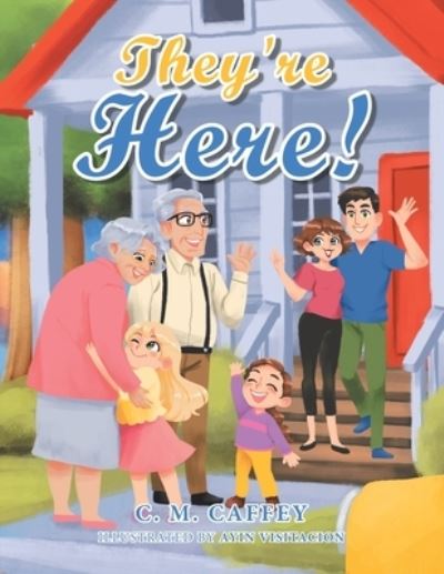 They're Here! - C M Caffey - Books - Xlibris AU - 9781796005851 - September 28, 2019