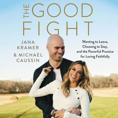 Cover for Jana Kramer · The Good Fight Wanting to Leave, Choosing to Stay, and the Powerful Practice for Loving Faithfully (CD) (2020)