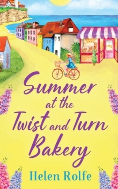 Cover for Helen Rolfe · Summer at the Twist and Turn Bakery: An uplifting, feel-good read from bestseller Helen Rolfe - Heritage Cove (Hardcover Book) (2022)