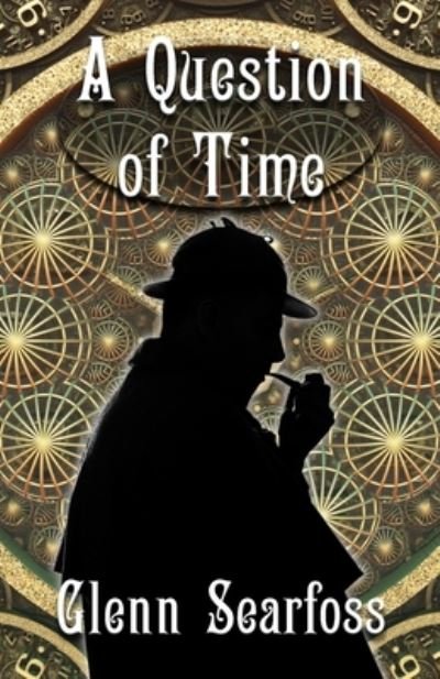 Cover for Glenn Searfoss · Sherlock Holmes: A Question Of Time (Paperback Book) (2023)