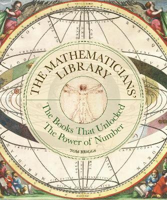 The Mathematicians' Library: The Books That Unlocked The Power Of Numbers - Liber Historica - Thomas K. Briggs - Books - Quarto Publishing PLC - 9781836004851 - September 11, 2025