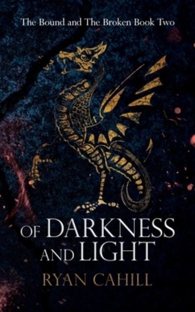 Of Darkness and Light - The Bound and The Broken - Ryan Cahill - Livros - Ryan Cahill - 9781838381851 - 31 de dezembro de 2021