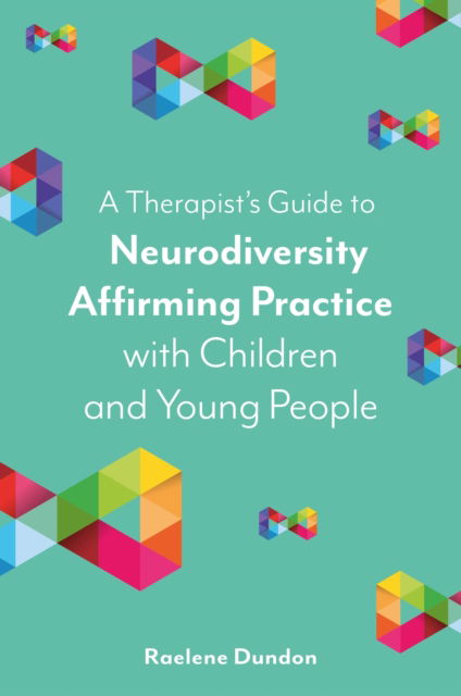 A Therapist’s Guide to Neurodiversity Affirming Practice with Children and Young People - Raelene Dundon - Böcker - Jessica Kingsley Publishers - 9781839975851 - 21 november 2023