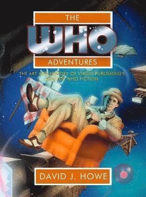 Cover for David J Howe · The Who Adventures: The Art and History of Virgin Publishing's Doctor Who Fiction (Hardcover Book) (2021)