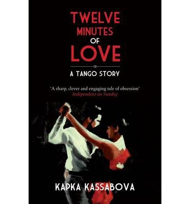 Cover for Kapka Kassabova · Twelve Minutes of Love: A Tango Story (Paperback Bog) (2012)
