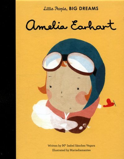 Amelia Earhart - Little People, BIG DREAMS - Maria Isabel Sanchez Vegara - Boeken - Quarto Publishing PLC - 9781847808851 - 8 september 2016