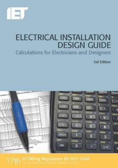 Electrical Installation Design Guide: Calculations for Electricians and Designers - Electrical Regulations - The Institution of Engineering and Technology - Books - Institution of Engineering and Technolog - 9781849198851 - April 11, 2016