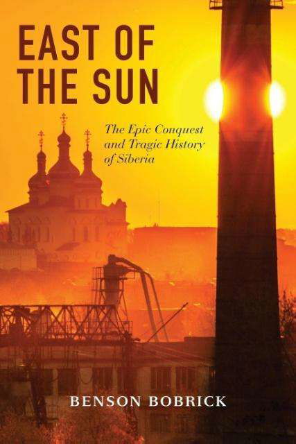 Cover for Benson Bobrick · East of the Sun: The Epic Conquest and Tragic History of Siberia (Paperback Book) (2014)