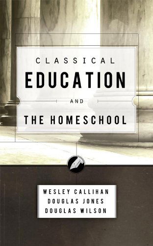 Cover for Wilson, Douglas (Pca (Presbyterian Church in America)) · Classical Education and the Homeschool (Paperback Book) (2001)