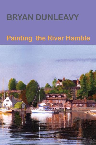 Cover for Bryan Dunleavy · Painting the River Hamble (Paperback Book) (2021)