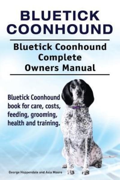 Cover for George Hoppendale · Bluetick Coonhound. Bluetick Coonhound Complete Owners Manual. Bluetick Coonhound book for care, costs, feeding, grooming, health and training. (Paperback Book) (2018)