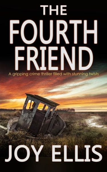 THE FOURTH FRIEND a gripping crime thriller full of stunning twists - Joy Ellis - Kirjat - Joffe Books - 9781912106851 - sunnuntai 27. elokuuta 2017