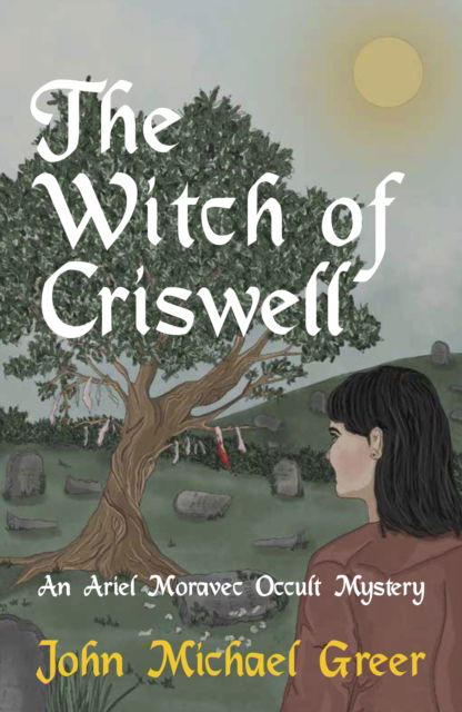 Cover for John Michael Greer · The Witch of Criswell: An Ariel Moravec Occult Mystery - The Ariel Moravec Occult Detective Series (Taschenbuch) (2023)