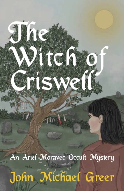 Cover for John Michael Greer · The Witch of Criswell: An Ariel Moravec Occult Mystery - The Ariel Moravec Occult Detective Series (Paperback Book) (2023)